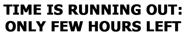 TIME IS RUNNING OUT